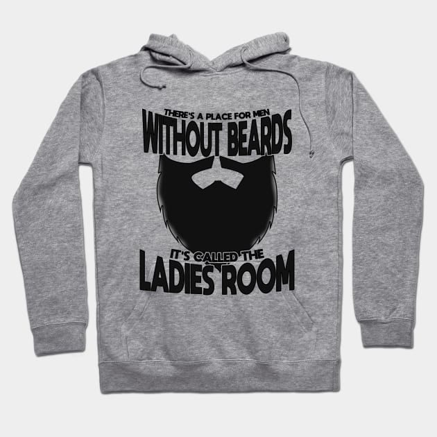 Beard - Theres A Place For Men Without Beards Its Called The Ladies Room Hoodie by Kudostees